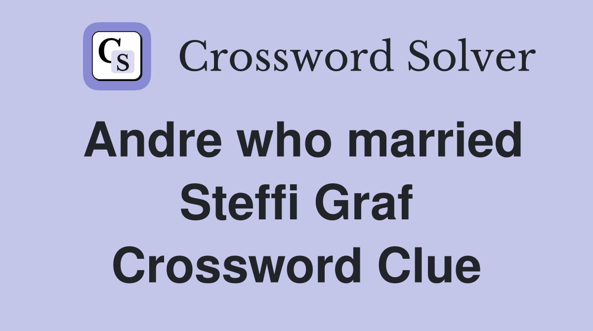 Andre who married Steffi Graf Crossword Clue