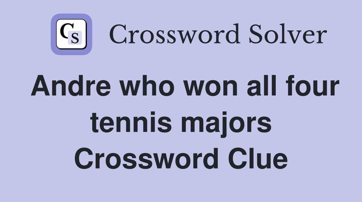 Andre who won all four tennis majors Crossword Clue