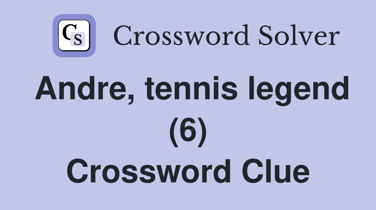 Andre, tennis legend (6) Crossword Clue