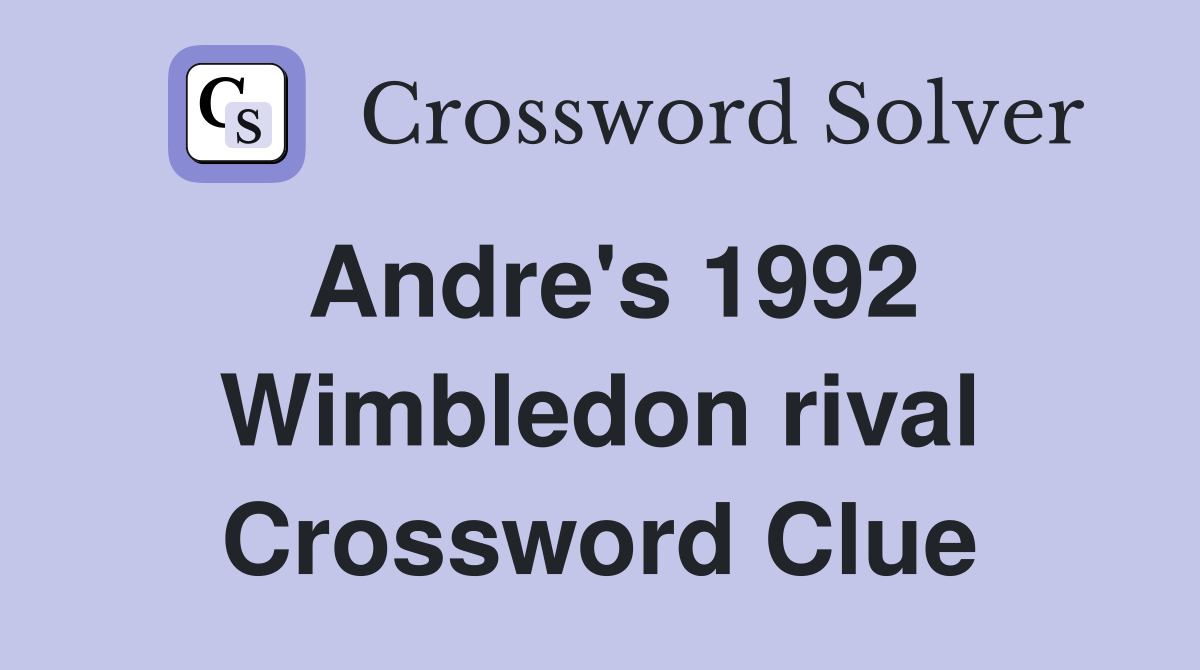 Andre's 1992 Wimbledon rival Crossword Clue