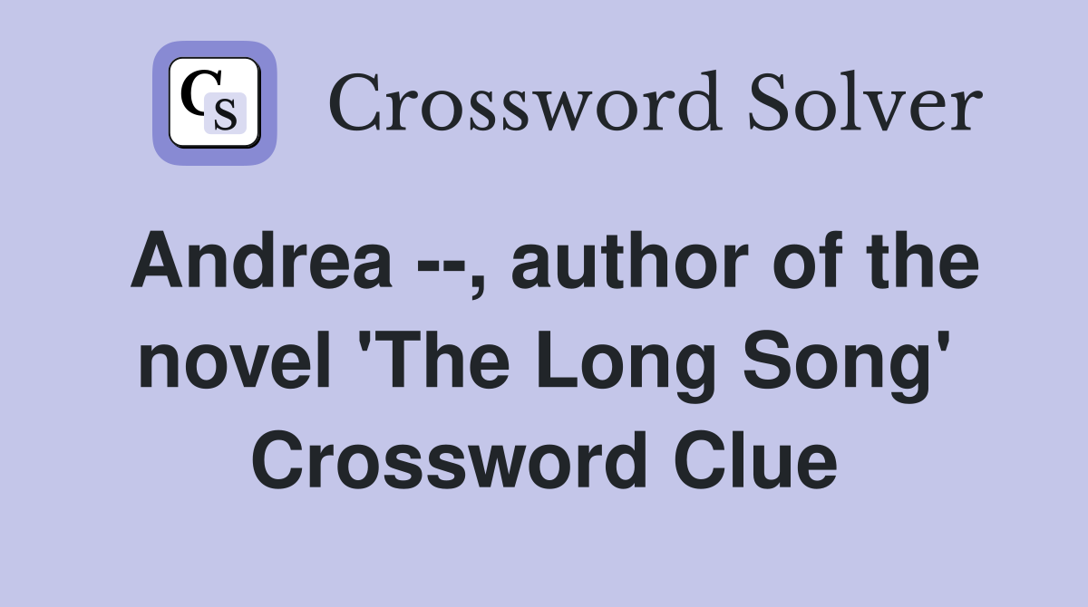 Andrea --, author of the novel 'The Long Song' Crossword Clue
