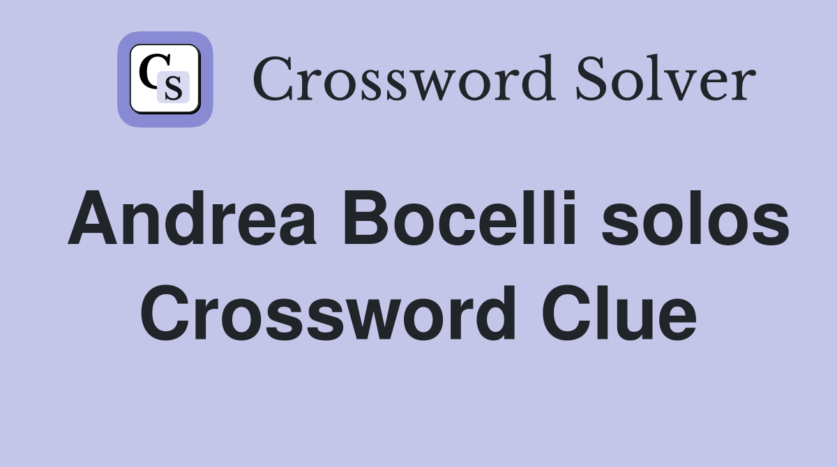 Andrea Bocelli solos Crossword Clue