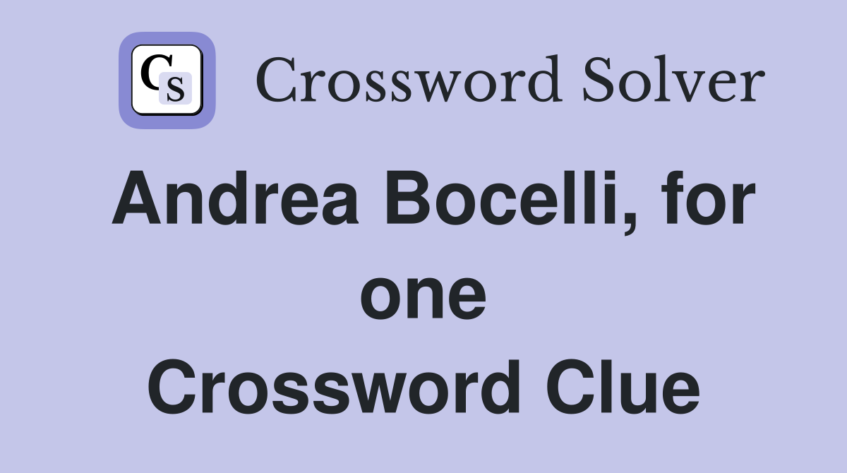 Andrea Bocelli, for one Crossword Clue