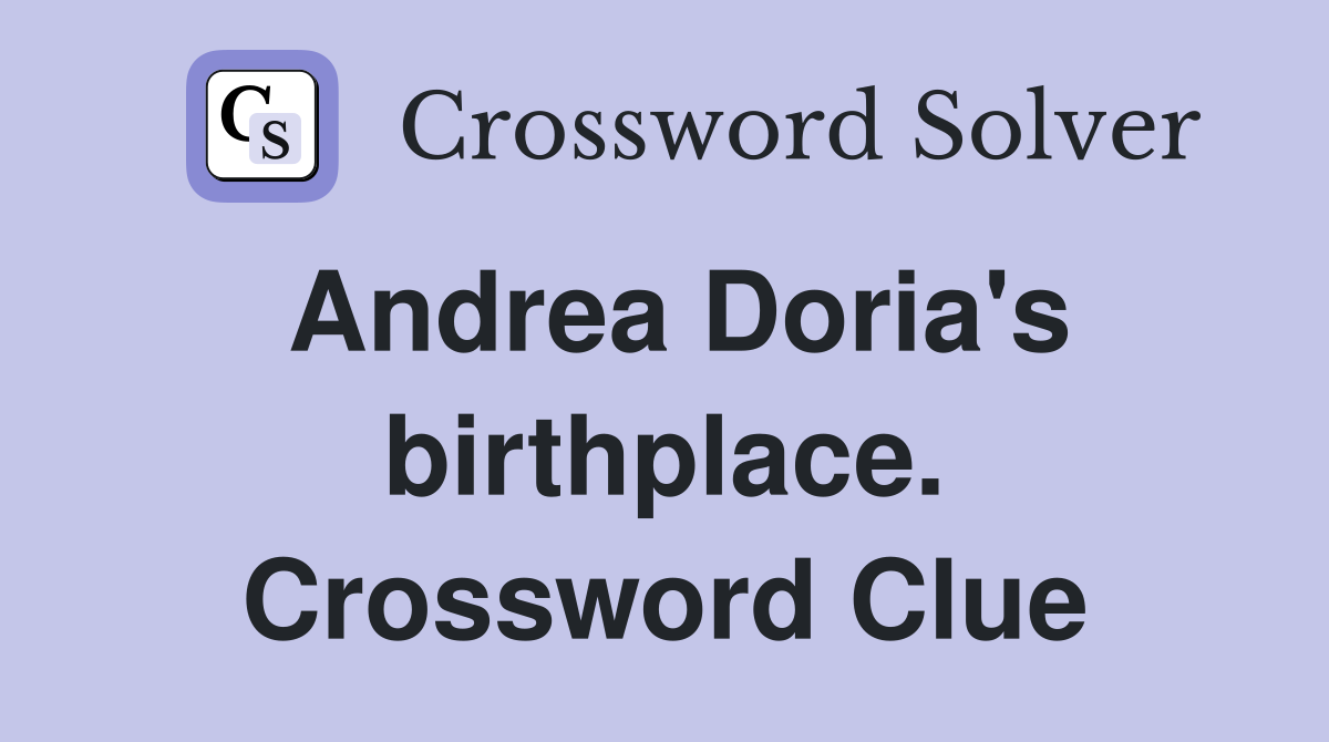 Andrea Doria's birthplace. Crossword Clue