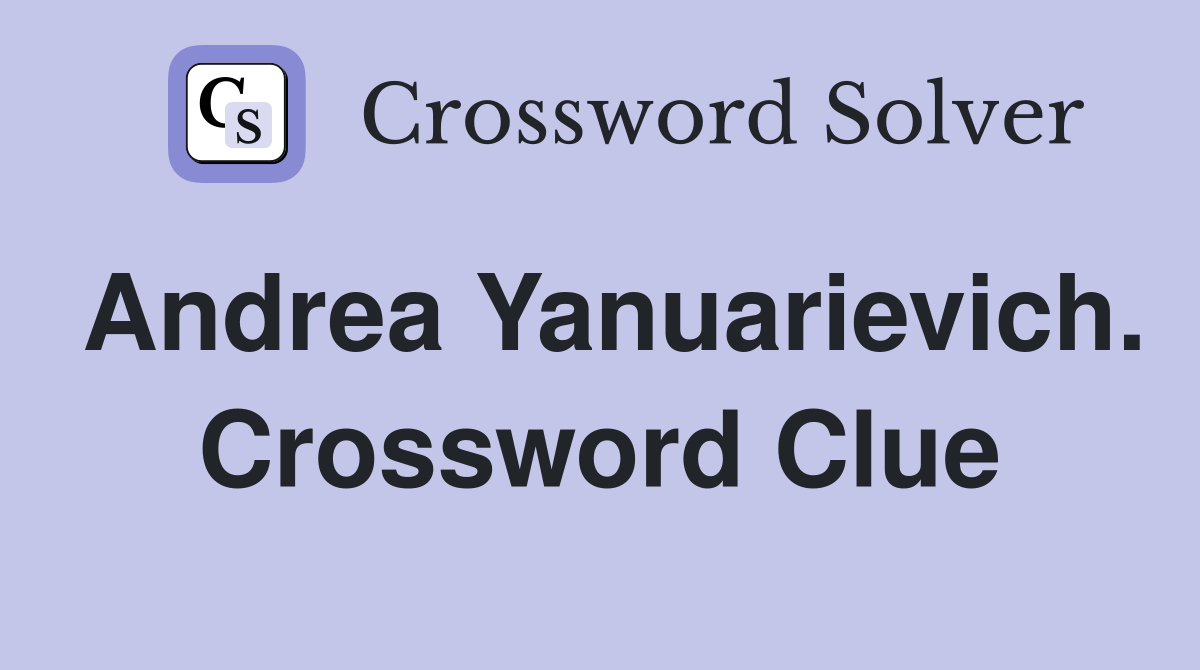Andrea Yanuarievich. Crossword Clue