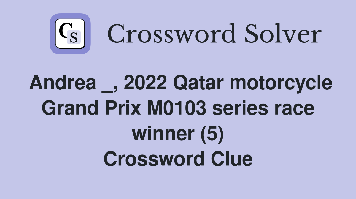 Andrea _, 2022 Qatar motorcycle Grand Prix M0103 series race winner (5) Crossword Clue