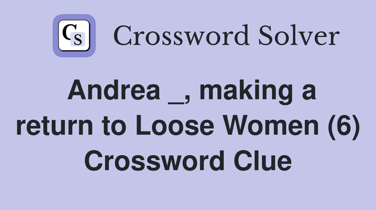 Andrea _, making a return to Loose Women (6) Crossword Clue
