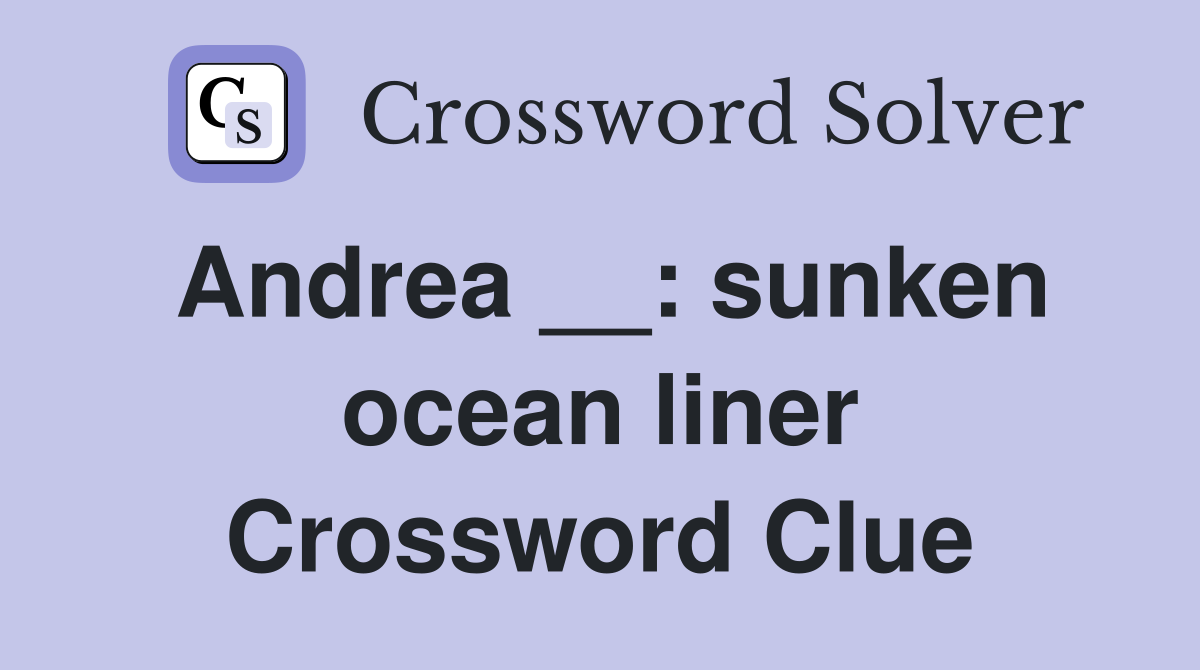 Andrea __: sunken ocean liner Crossword Clue