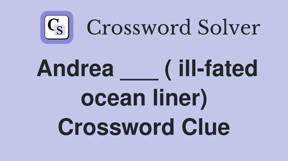 Andrea ___ ( ill-fated ocean liner) Crossword Clue