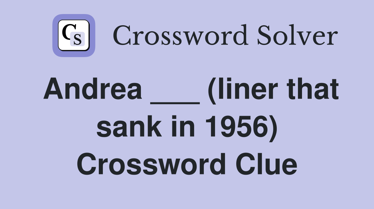 Andrea ___ (liner that sank in 1956) Crossword Clue