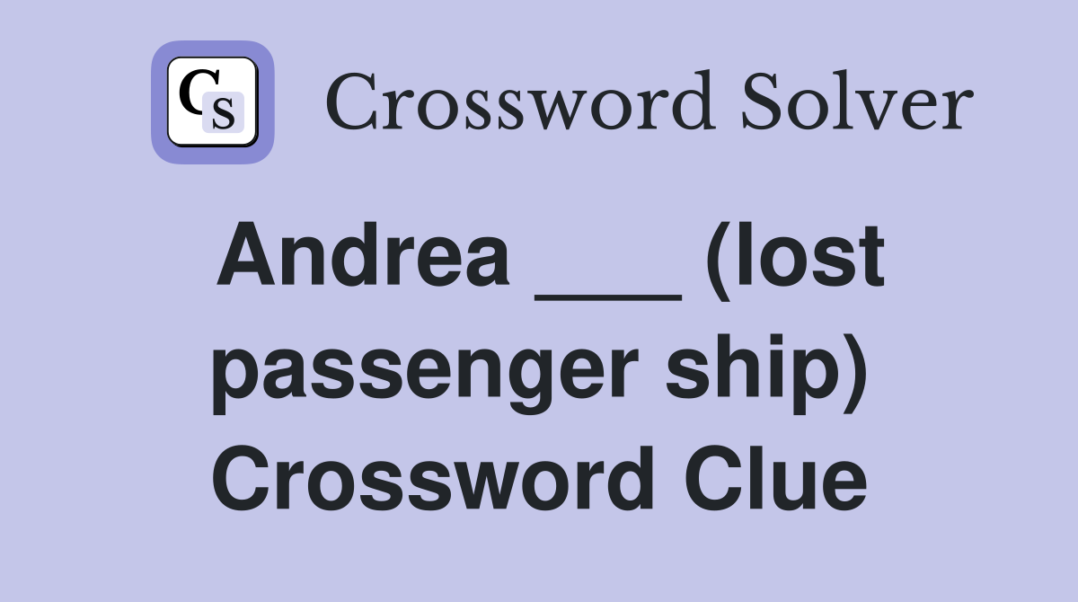 Andrea ___ (lost passenger ship) Crossword Clue