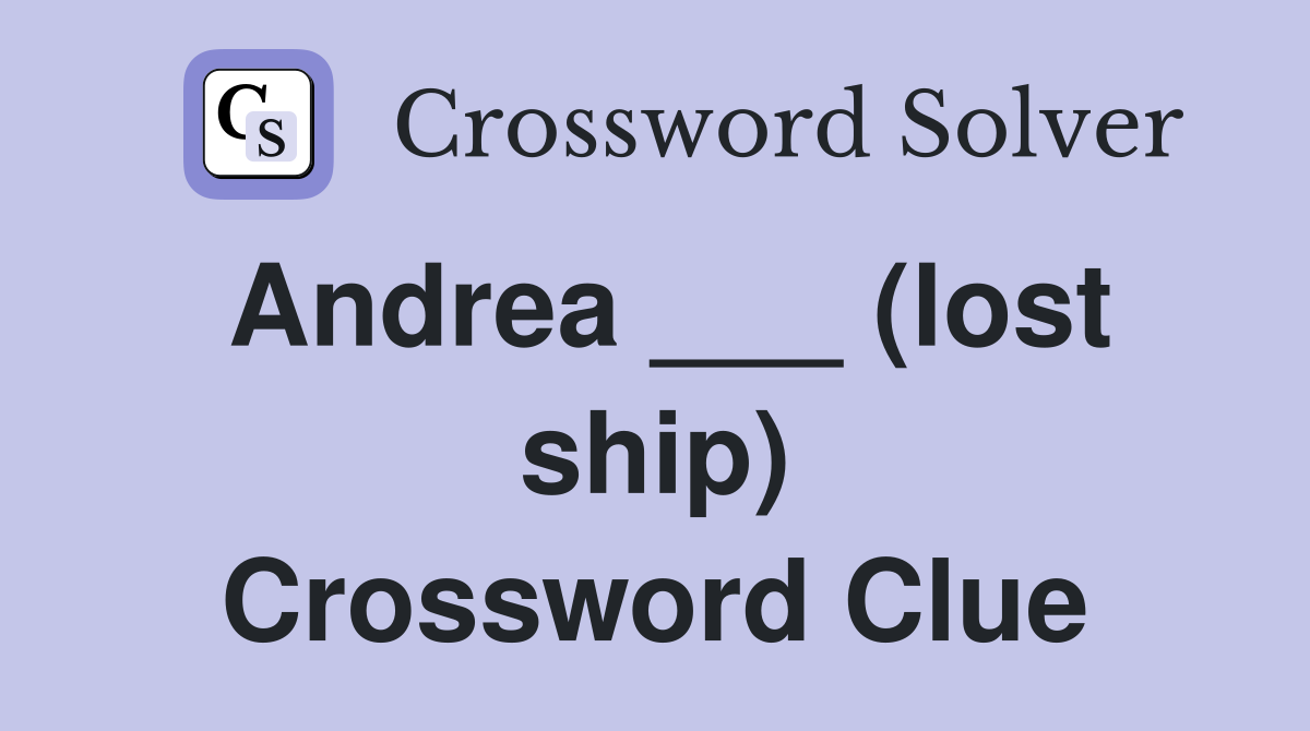 Andrea ___ (lost ship) Crossword Clue