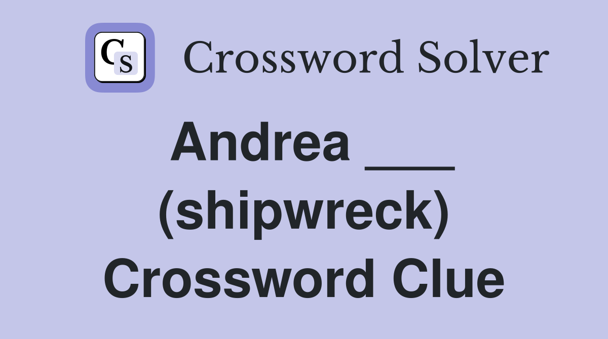Andrea ___ (shipwreck) Crossword Clue