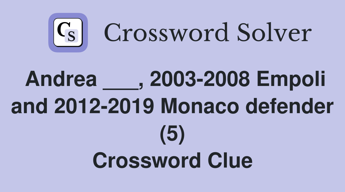 Andrea ___, 2003-2008 Empoli and 2012-2019 Monaco defender (5) Crossword Clue