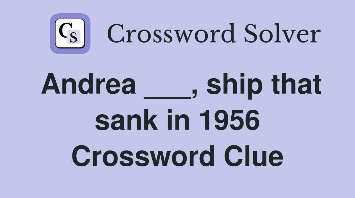Andrea ___, ship that sank in 1956 Crossword Clue