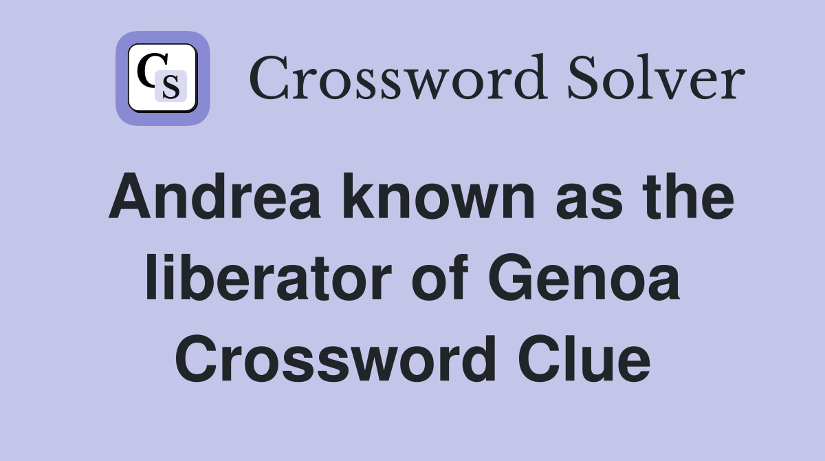 Andrea known as the liberator of Genoa Crossword Clue