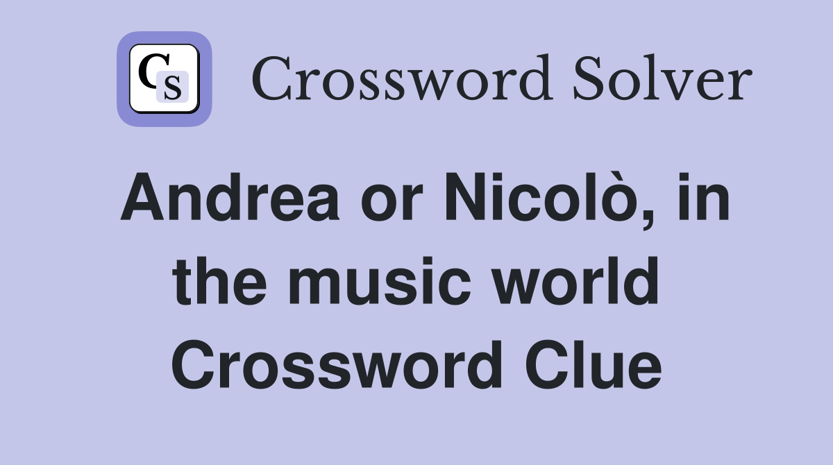 Andrea or Nicolò, in the music world Crossword Clue