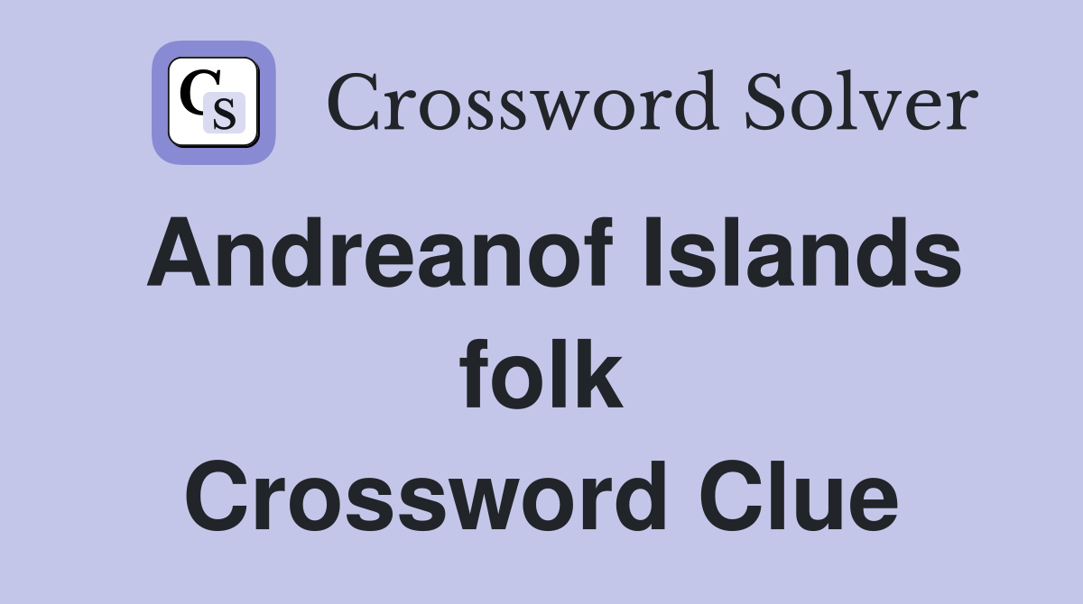 Andreanof Islands folk Crossword Clue
