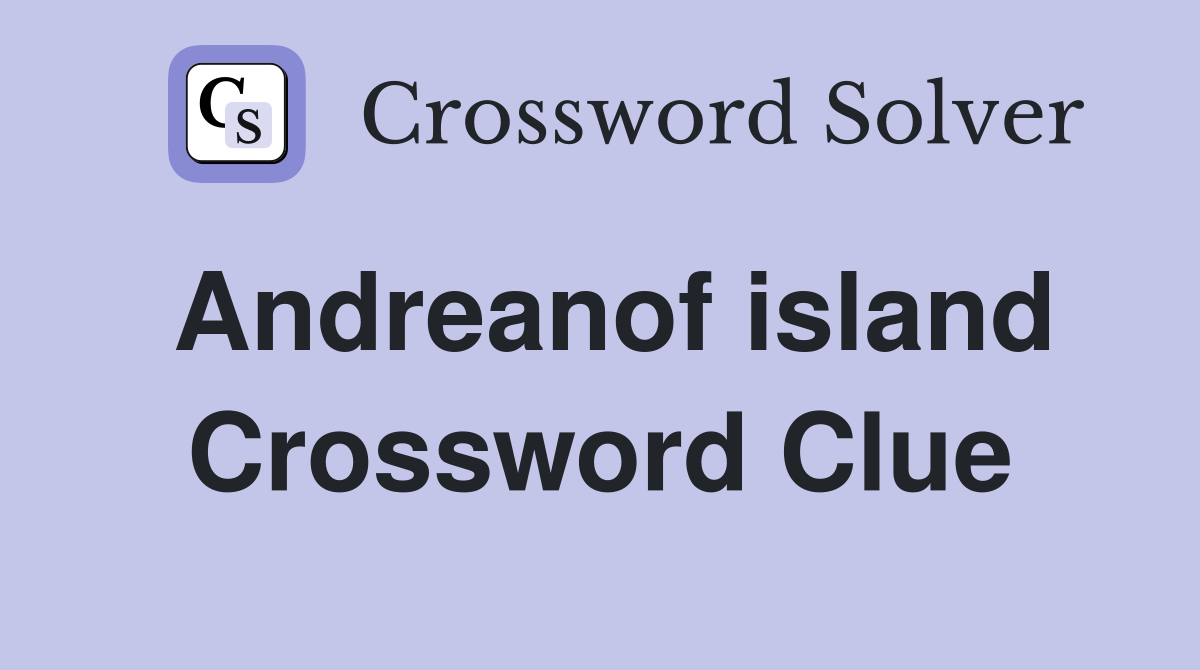 Andreanof island Crossword Clue
