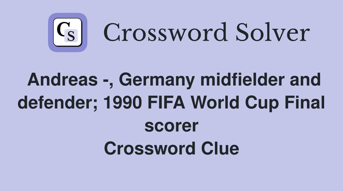 Andreas -, Germany midfielder and defender; 1990 FIFA World Cup Final scorer Crossword Clue
