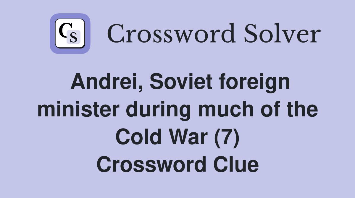 Andrei, Soviet foreign minister during much of the Cold War (7) Crossword Clue