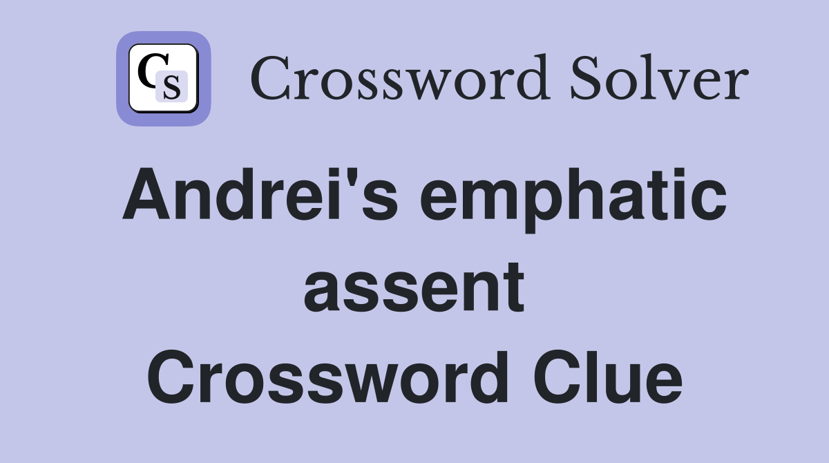 Andrei's emphatic assent Crossword Clue
