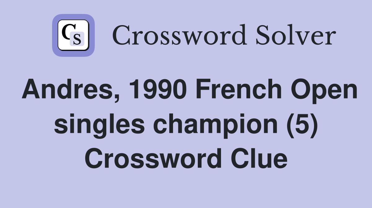 Andres, 1990 French Open singles champion (5) Crossword Clue
