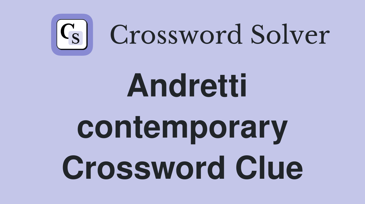 Andretti contemporary Crossword Clue
