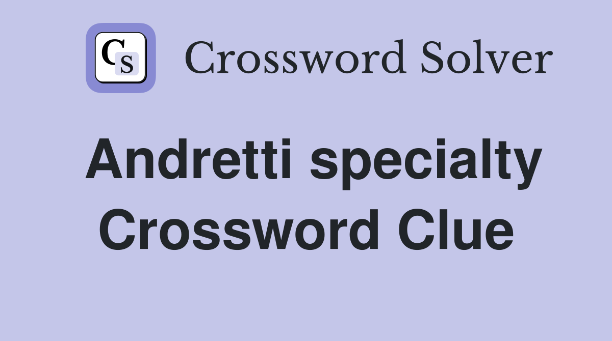 Andretti specialty Crossword Clue