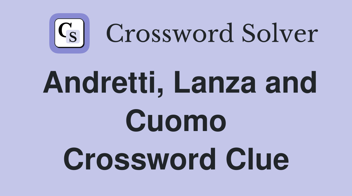 Andretti, Lanza and Cuomo Crossword Clue