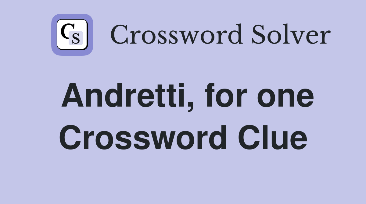 Andretti, for one Crossword Clue