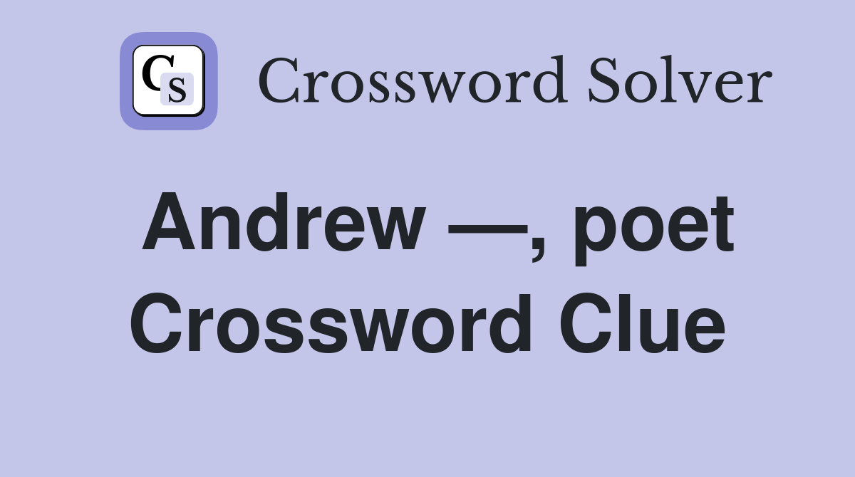 Andrew —, poet Crossword Clue