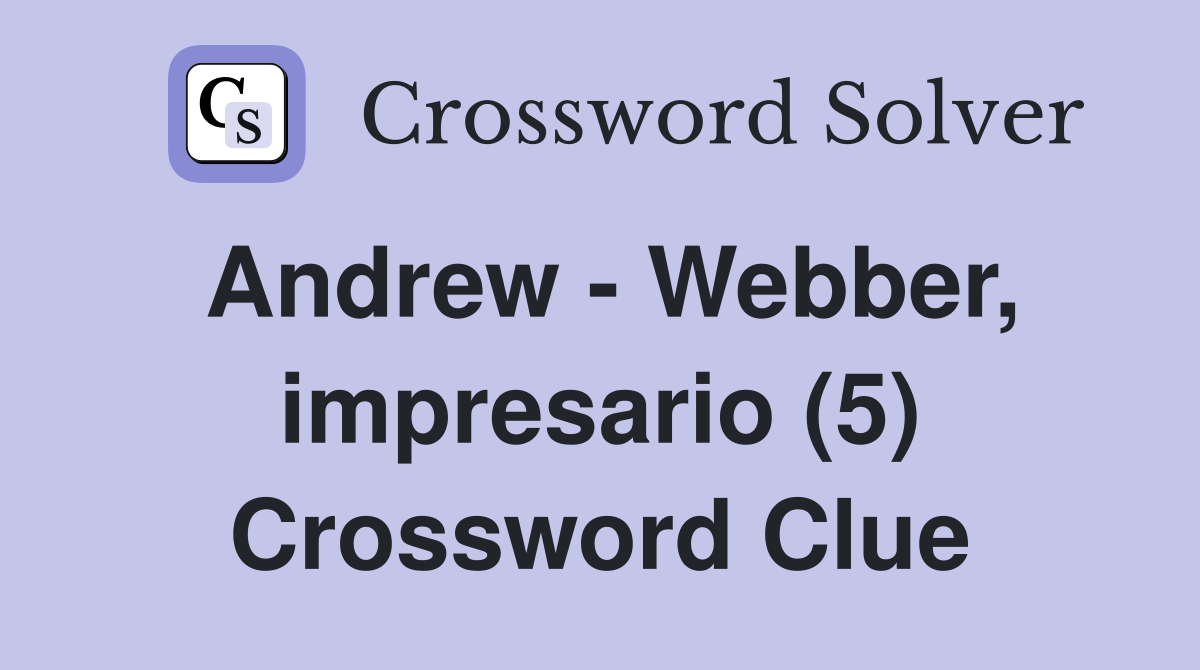 Andrew - Webber, impresario (5) Crossword Clue