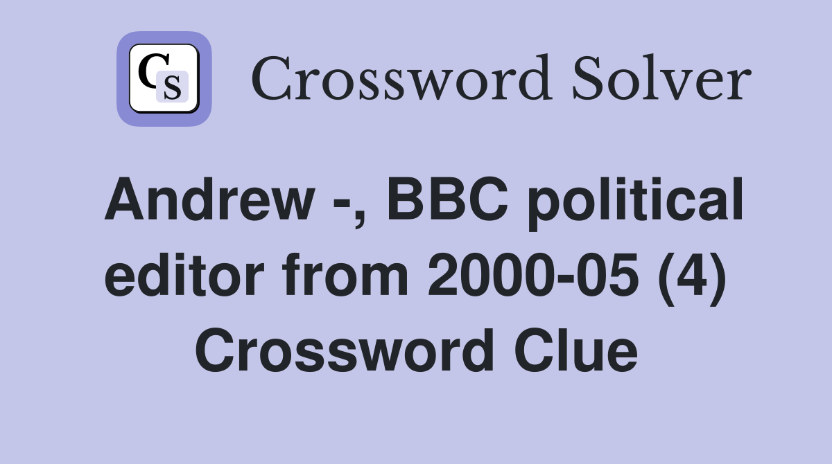 Andrew -, BBC political editor from 2000-05 (4) Crossword Clue