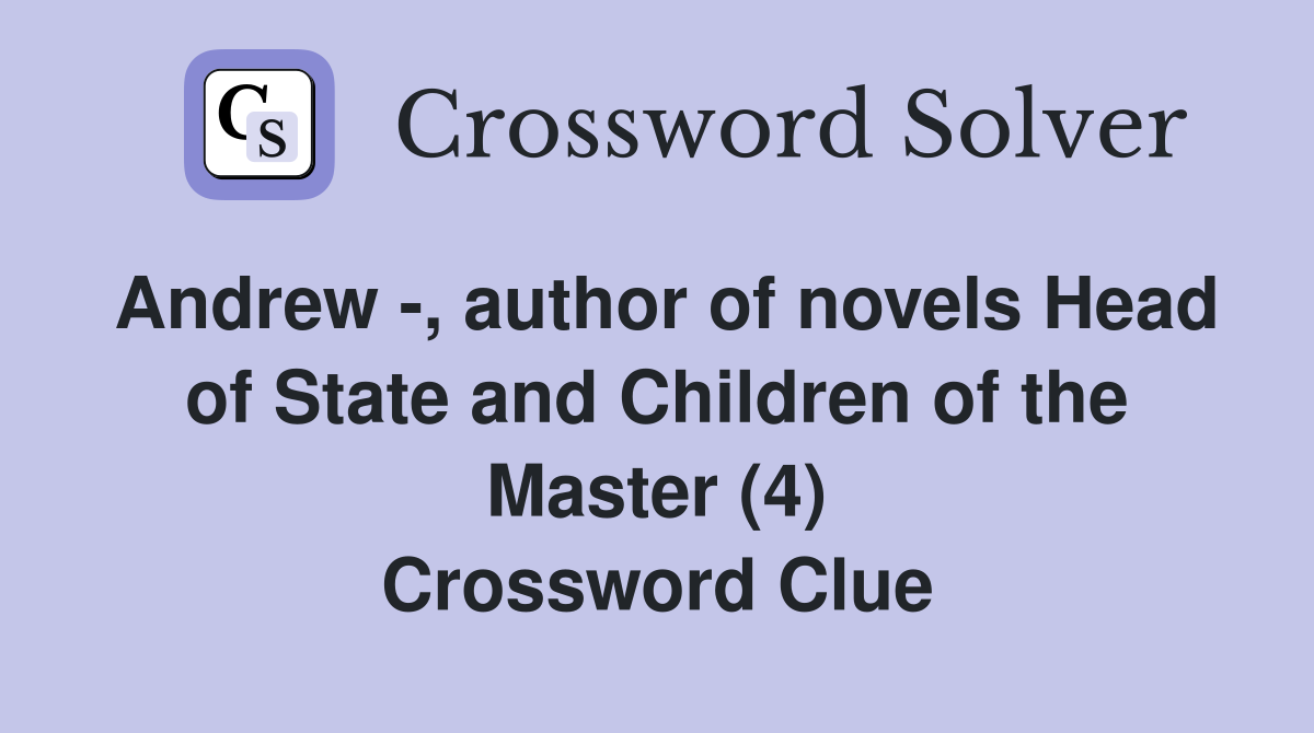 Andrew -, author of novels Head of State and Children of the Master (4) Crossword Clue