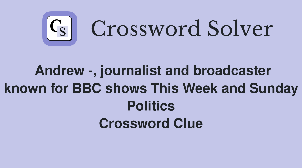 Andrew -, journalist and broadcaster known for BBC shows This Week and Sunday Politics Crossword Clue