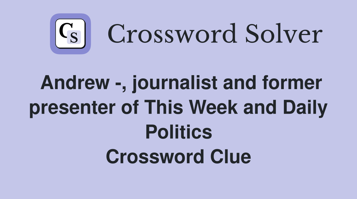 Andrew -, journalist and former presenter of This Week and Daily Politics Crossword Clue