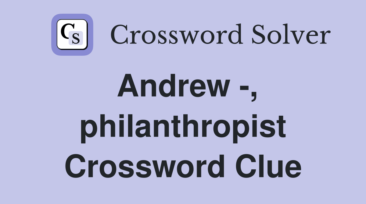 Andrew -, philanthropist Crossword Clue