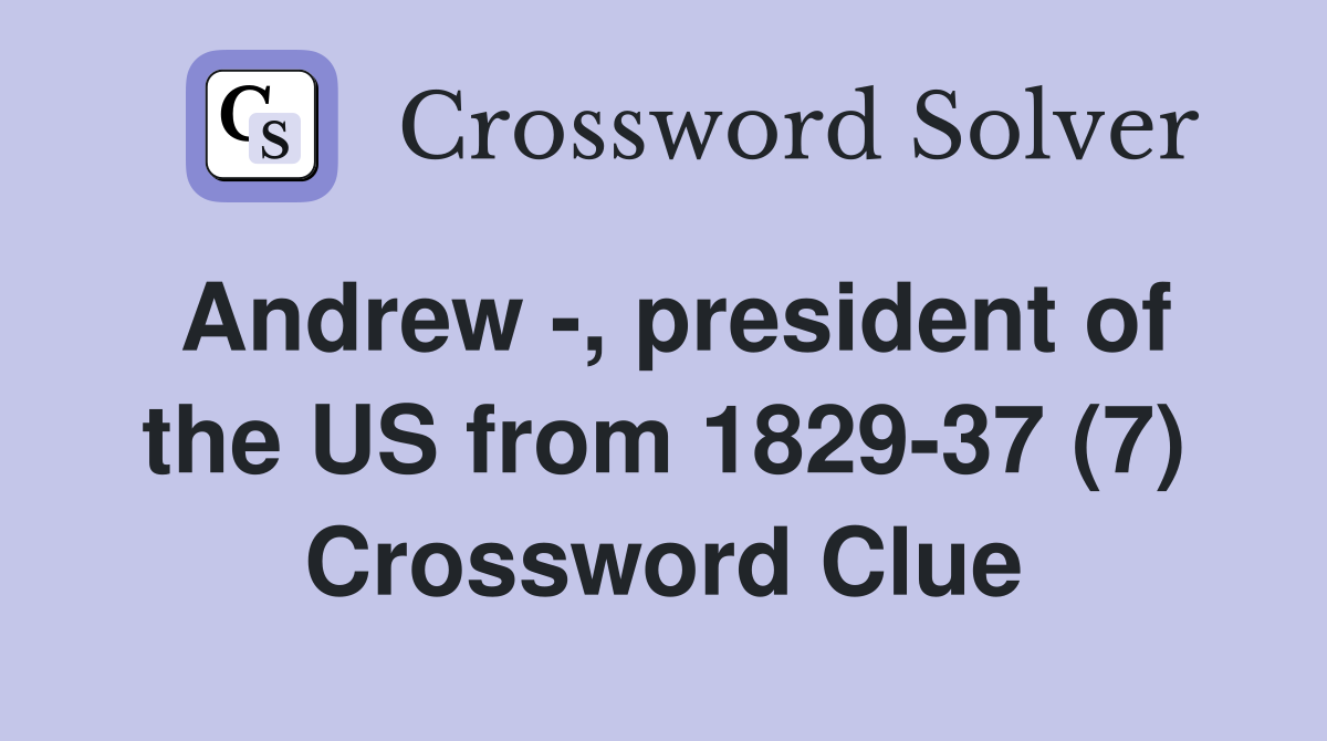 Andrew -, president of the US from 1829-37 (7) Crossword Clue