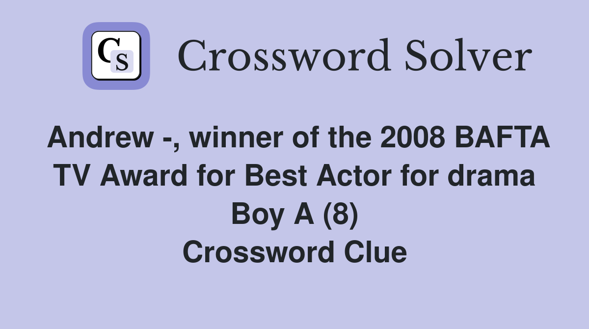 Andrew -, winner of the 2008 BAFTA TV Award for Best Actor for drama Boy A (8) Crossword Clue