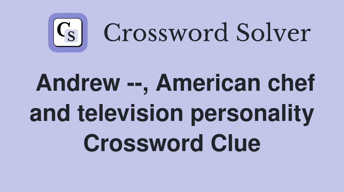 Andrew --, American chef and television personality Crossword Clue