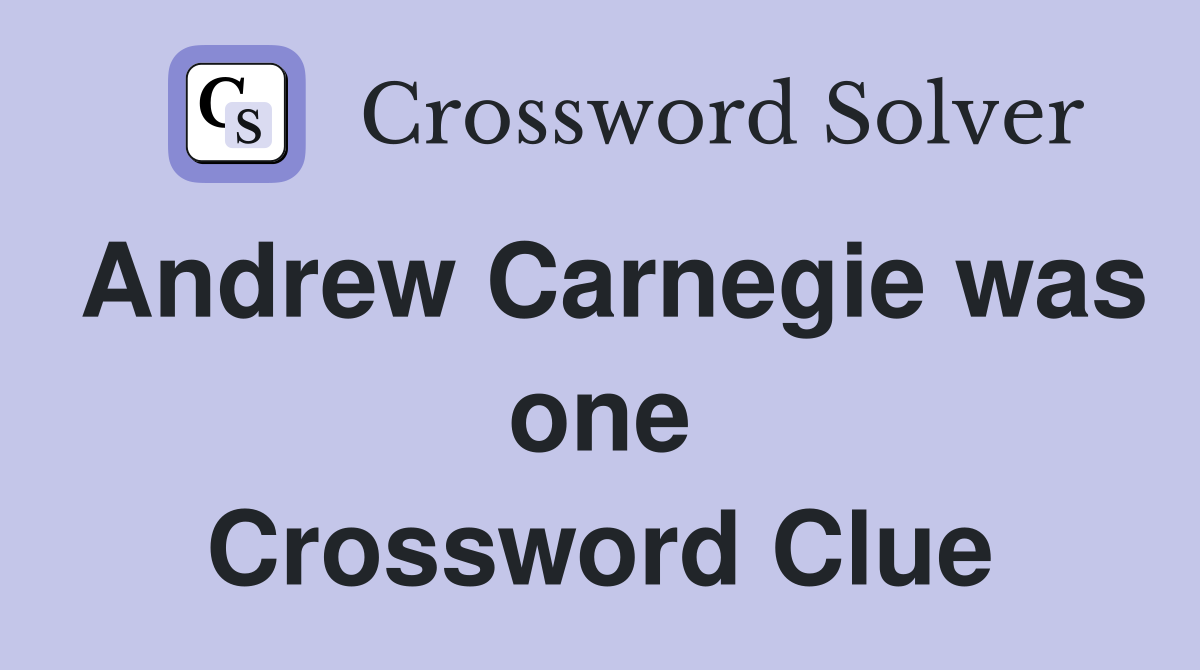 Andrew Carnegie was one Crossword Clue