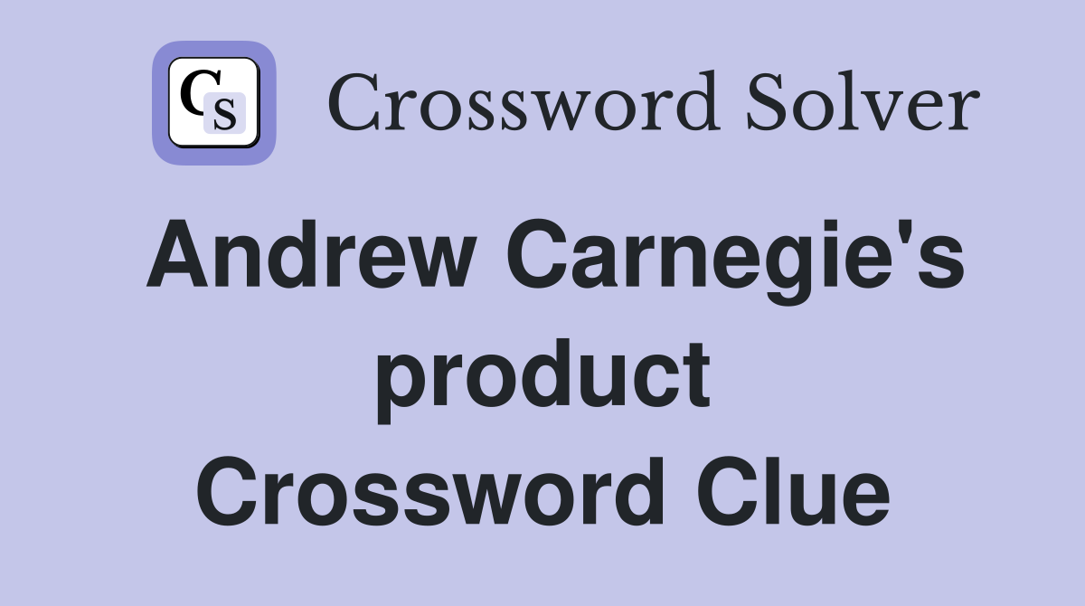 Andrew Carnegie's product Crossword Clue