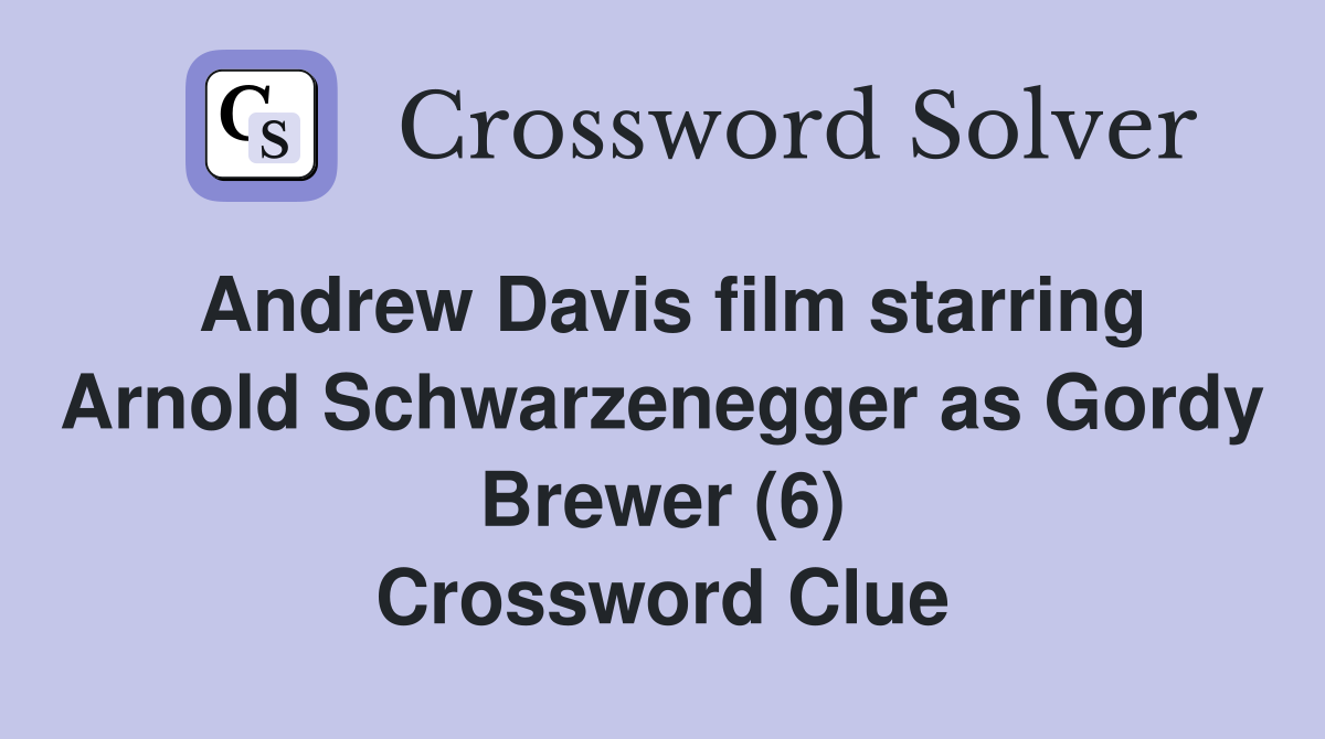Andrew Davis film starring Arnold Schwarzenegger as Gordy Brewer (6) Crossword Clue