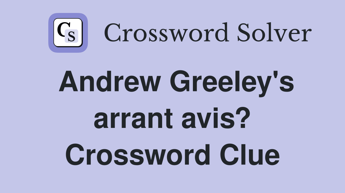 Andrew Greeley's arrant avis? Crossword Clue