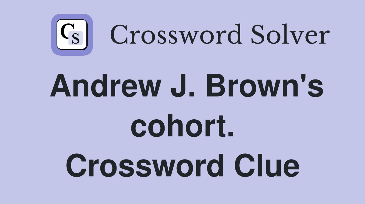 Andrew J. Brown's cohort. Crossword Clue