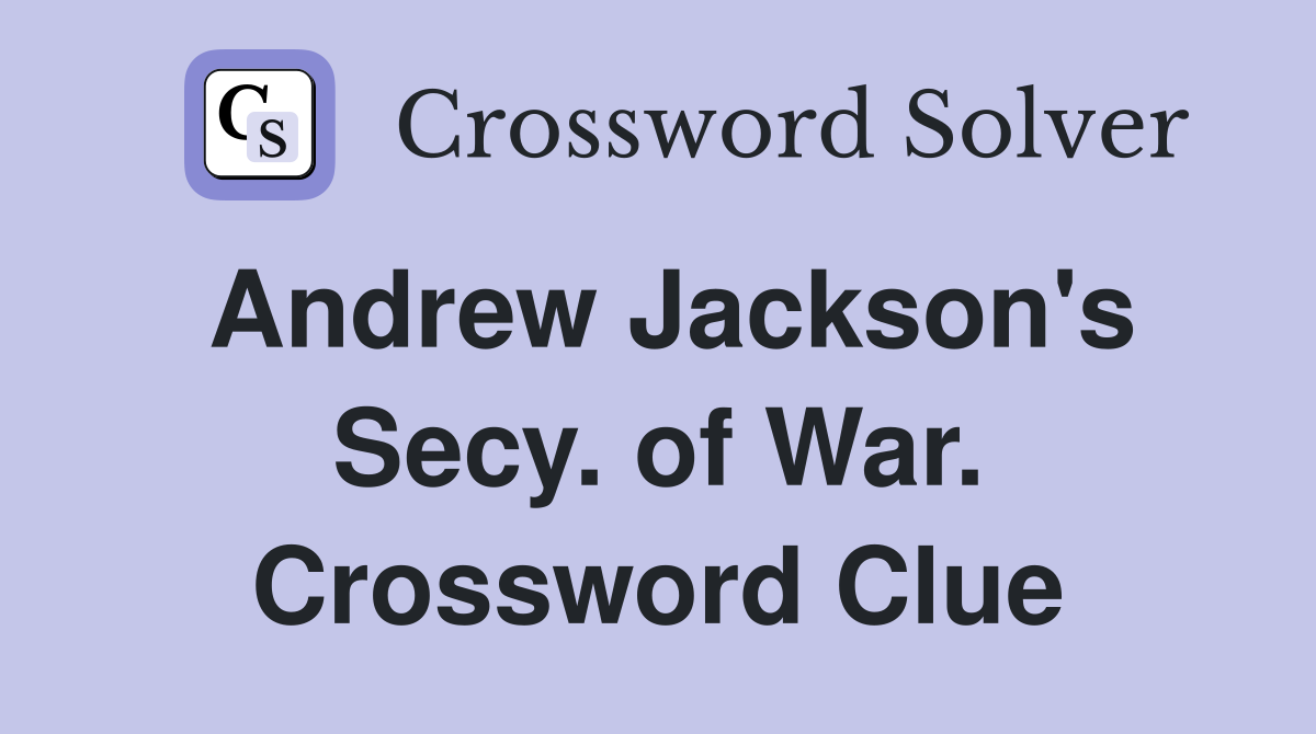 Andrew Jackson's Secy. of War. Crossword Clue