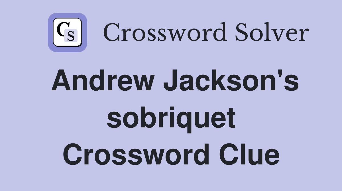 Andrew Jackson's sobriquet Crossword Clue