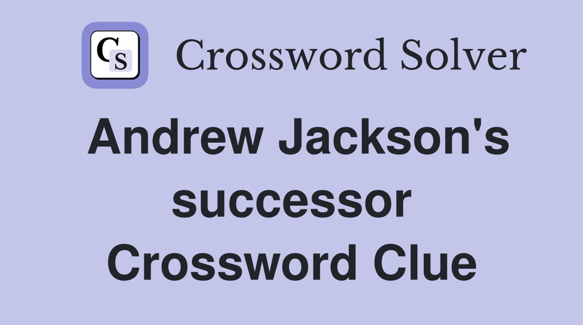 Andrew Jackson's successor Crossword Clue