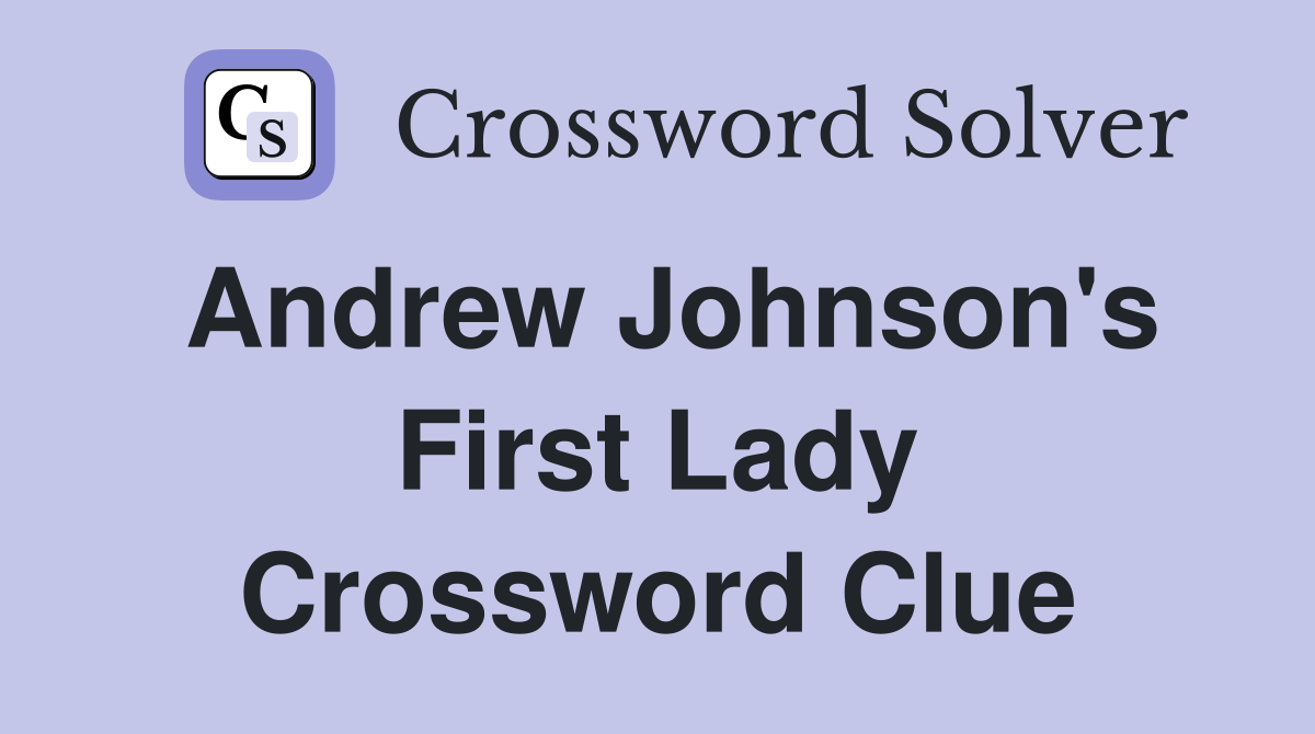 Andrew Johnson's First Lady Crossword Clue